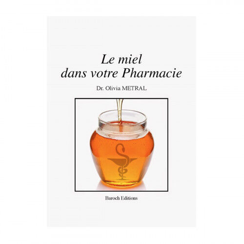Editions Baroch Le miel dans votre pharmacie de Olivia Metral
