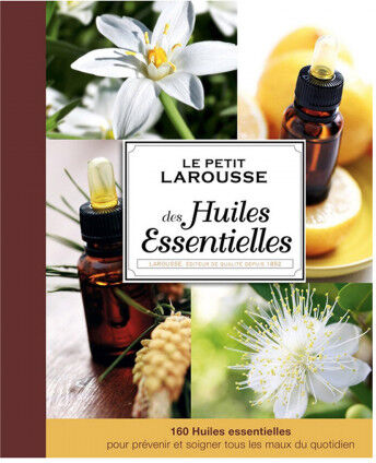 Editions Larousse Le petit Larousse des Huiles Essentielles