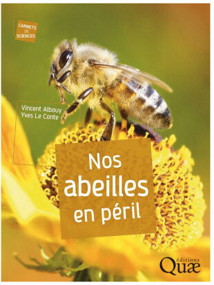 Editions Quae Nos abeilles en péril, de Vincent Albouy et Yves Le Conte