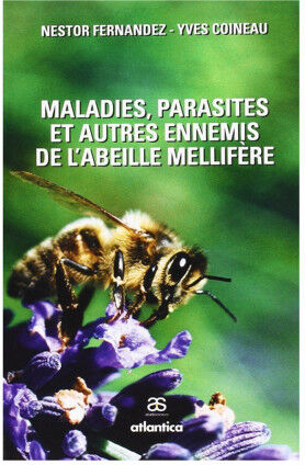 Editions Atlantica Maladies, parasites et autres ennemis de l'abeille mellifère