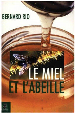 Apiculture.net - Matériel apicole français Le miel et l'abeille, de Bernard Rio