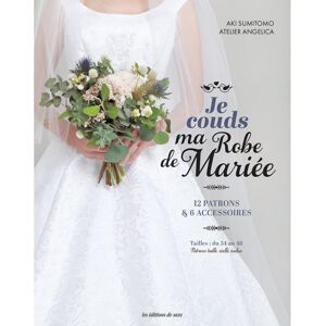 EDITION Livre Je couds ma robe de mariée - 12 patrons et 6 accessoires - Les Editions de Saxe