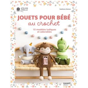 Livre jouets pour bébé au crochet 10 modèles - Editions Mango - Mondial Tissus Livre jouets pour bébé au crochet 10 modèles - Editions Mango - Mondial Tissus