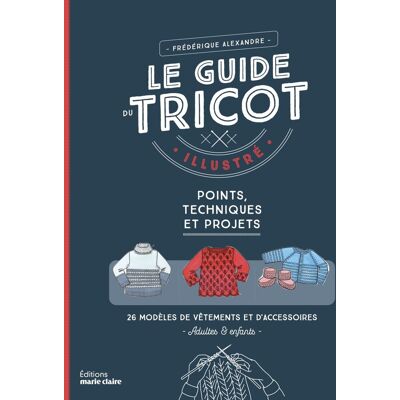 Livre le guide du tricot points techniques et projets - Editions Marie Claire - Mondial Tissus Livre le guide du tricot points techniques et projets - Editions Marie Claire - Mondial Tissus