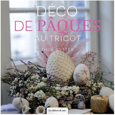 Livre Déco de Pâques au tricot - Les Editions de Saxe - Les éditions de saxe - Mondial Tissus Livre Déco de Pâques au tricot - Les Editions de Saxe - Les éditions de saxe - Mondial Tissus