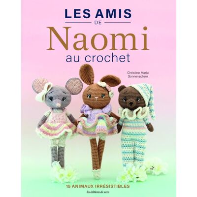 Livre les amis de Naomi au crochet - Les éditions de saxe - Mondial Tissus Livre les amis de Naomi au crochet - Les éditions de saxe - Mondial Tissus