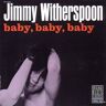 Jimmy Witherspoon Baby-Baby-Baby