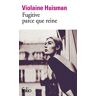 Violaine Huisman Fugitive Parce Que Reine: Roman