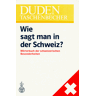 Kurt Meyer Duden Taschenbücher, Bd.22, Wie Sagt Man In Der Schweiz? (Duden Taschenbucher)