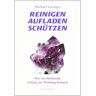 Michael Gienger Reinigen Aufladen Schützen: Wie Wir Heilsteine Richtig Zur Wirkung Bringen