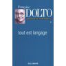 Articles Et Conférences. Tome 3, Tout Est Langage, Édition 1997 (Françoise Dolto)