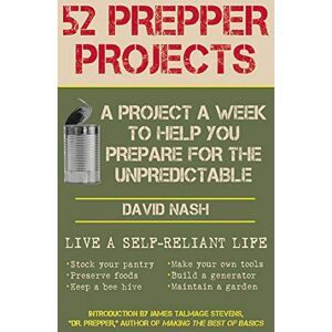 Skyhorse 52 Prepper Projects: A Project a Week to Help You Prepare for the Unpredictable Skyhorse 52 Prepper Projects: A Project a Week to Help You Prepare for the Unpredictable