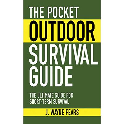 Skyhorse The Pocket Outdoor Survival Guide: The Ultimate Guide for Short-Term Survival Skyhorse The Pocket Outdoor Survival Guide: The Ultimate Guide for Short-Term Survival