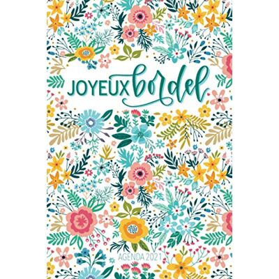 Agenda 2021 : Joyeux bordel : Carnet semainier & journalier, calendrier année civile 4074 Agenda 2021 : Joyeux bordel : Carnet semainier & journalier, calendrier année civile 4074