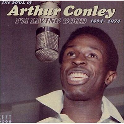 ACE I'm living good 1964 - 1974 the soul of Arthur Conley ACE I'm living good 1964 - 1974 the soul of Arthur Conley
