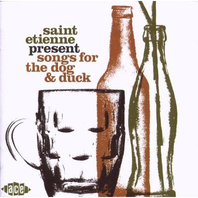ACE Saint etienne present songs for the dog and duck ACE Saint etienne present songs for the dog and duck