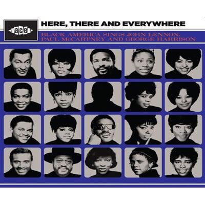 ACE Here, There And Everywhere : Black America Sings John Lennon, Paul McCartney And George Harrison ACE Here, There And Everywhere : Black America Sings John Lennon, Paul McCartney And George Harrison