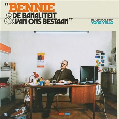 Bennie & De Banaliteit Van Ons Bestaan Bennie & De Banaliteit Van Ons Bestaan