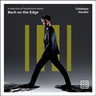 ARCANA Bach On The Edge : A Selection Of Harpsichord Works ARCANA Bach On The Edge : A Selection Of Harpsichord Works