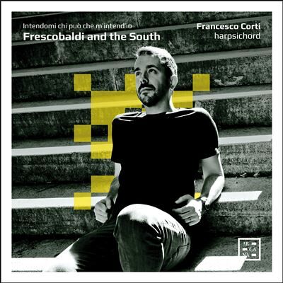 ARCANA Frescobaldi And The South - Intendomi Chi Può Che M’Intend’Io ARCANA Frescobaldi And The South - Intendomi Chi Può Che M’Intend’Io