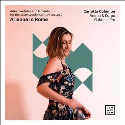 ARCANA Arianna In Rome - Arias, Cantatas & Laments For The 17th Century Virtuose ARCANA Arianna In Rome - Arias, Cantatas & Laments For The 17th Century Virtuose