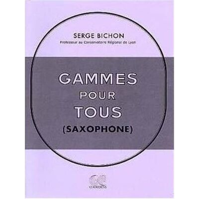 Gammes Pour Tous (Saxophone) Par Bichon Serge Gammes Pour Tous (Saxophone) Par Bichon Serge