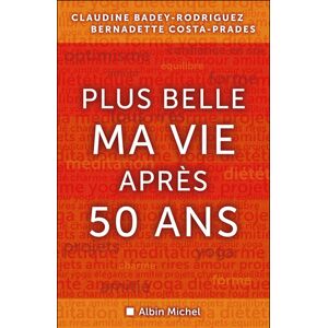 Albin Michel Plus belle ma vie après cinquante ans Albin Michel Plus belle ma vie après cinquante ans
