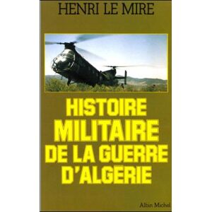 Albin Michel Histoire militaire de la guerre d'Algérie Albin Michel Histoire militaire de la guerre d'Algérie