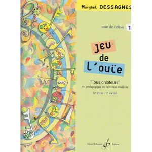Méthodes et pédagogie BILLAUDOT DESSAGNES MARYBEL - JEU DE L'OUIE VOL.1 - LIVRE DE L'ELEVE Formation musicale - solfège Méthodes et pédagogie BILLAUDOT DESSAGNES MARYBEL - JEU DE L'OUIE VOL.1 - LIVRE DE L'ELEVE Formation musicale - solfège