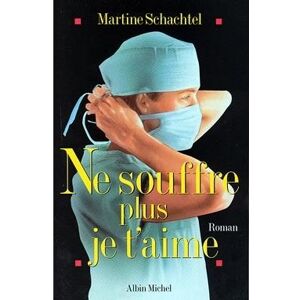 Albin Michel Ne souffre plus je t'aime Albin Michel Ne souffre plus je t'aime