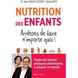 Albin Michel Nutrition des enfants. Arrêtons de faire n'importe quoi ! Albin Michel Nutrition des enfants. Arrêtons de faire n'importe quoi !