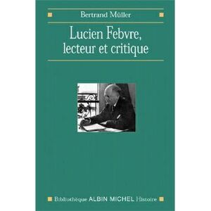 Albin Michel Lucien Febvre, lecteur et critique Albin Michel Lucien Febvre, lecteur et critique