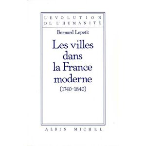 Albin Michel Les Villes dans la France moderne, 1740-1840 Albin Michel Les Villes dans la France moderne, 1740-1840