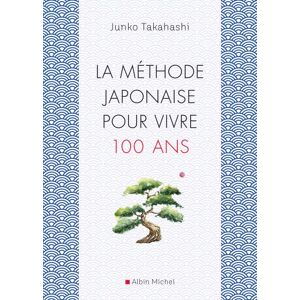 Albin Michel La Méthode japonaise pour vivre 100 ans Albin Michel La Méthode japonaise pour vivre 100 ans