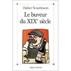Albin Michel Le Buveur du XIXe siècle Albin Michel Le Buveur du XIXe siècle
