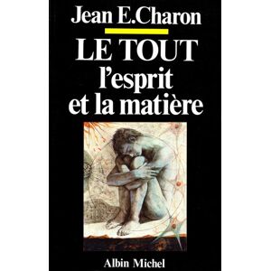 Albin Michel Le Tout, l'Esprit et la Matière Albin Michel Le Tout, l'Esprit et la Matière