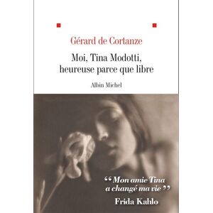Albin Michel Moi, Tina Modotti, heureuse parce que libre Albin Michel Moi, Tina Modotti, heureuse parce que libre