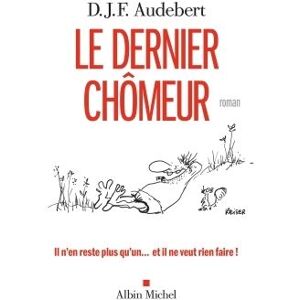 Albin Michel Le Dernier Chômeur Albin Michel Le Dernier Chômeur