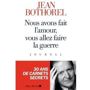 Albin Michel Nous avons fait l'amour, vous allez faire la guerre Albin Michel Nous avons fait l'amour, vous allez faire la guerre