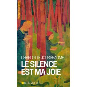 Albin Michel Le Silence est ma joie Albin Michel Le Silence est ma joie