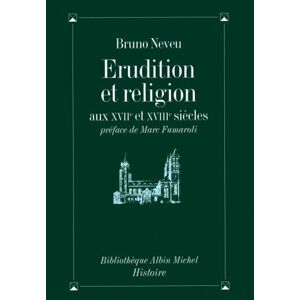 Albin Michel Érudition et religion aux XVIIe et XVIIIe siècles Albin Michel Érudition et religion aux XVIIe et XVIIIe siècles