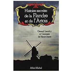 Albin Michel Histoire secrète de la Flandre et de l'Artois Albin Michel Histoire secrète de la Flandre et de l'Artois