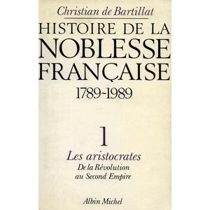 Albin Michel Histoire de la noblesse française, 1789 à nos jours - tome 1 Albin Michel Histoire de la noblesse française, 1789 à nos jours - tome 1