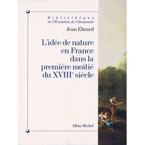 Albin Michel L'Idée de nature en France dans la première moitié du XVIIIe siècle Albin Michel L'Idée de nature en France dans la première moitié du XVIIIe siècle