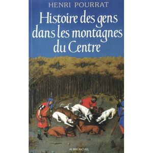 Albin Michel Histoire des gens dans les montagnes du Centre Albin Michel Histoire des gens dans les montagnes du Centre