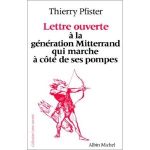 Albin Michel Lettre ouverte à la génération Mitterrand qui marche à côté de ses pompes Albin Michel Lettre ouverte à la génération Mitterrand qui marche à côté de ses pompes