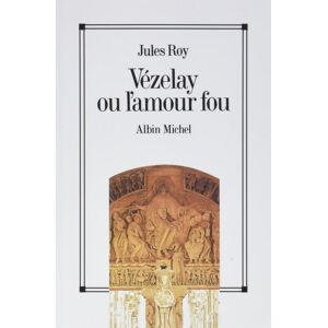 Albin Michel Vézelay ou l'amour fou Albin Michel Vézelay ou l'amour fou