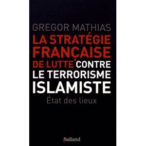 Balland La strategie francaise de lutte contre le terrorisme islamis Balland La strategie francaise de lutte contre le terrorisme islamis
