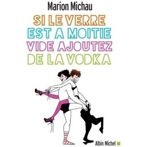 Albin Michel Si le verre est à moitié vide, ajoutez de la vodka Albin Michel Si le verre est à moitié vide, ajoutez de la vodka