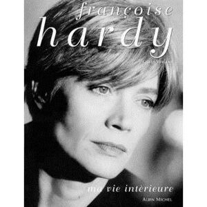Albin Michel Françoise Hardy, ma vie intérieure Albin Michel Françoise Hardy, ma vie intérieure